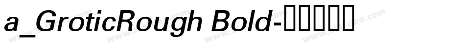 a_GroticRough Bold字体转换